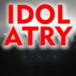 What is Idolatry?